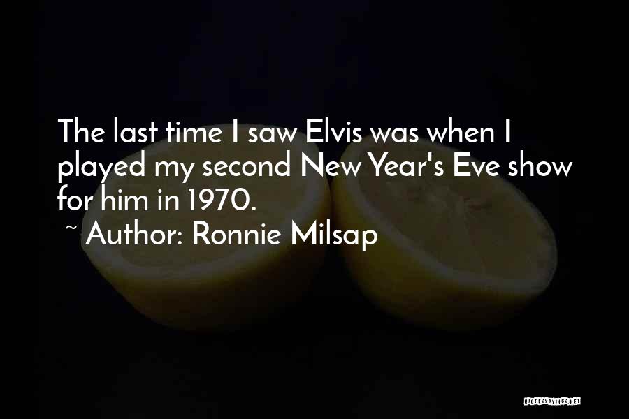 Ronnie Milsap Quotes: The Last Time I Saw Elvis Was When I Played My Second New Year's Eve Show For Him In 1970.