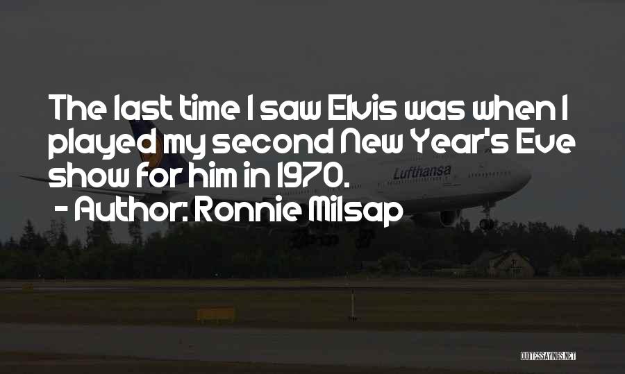 Ronnie Milsap Quotes: The Last Time I Saw Elvis Was When I Played My Second New Year's Eve Show For Him In 1970.