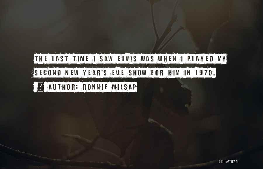 Ronnie Milsap Quotes: The Last Time I Saw Elvis Was When I Played My Second New Year's Eve Show For Him In 1970.