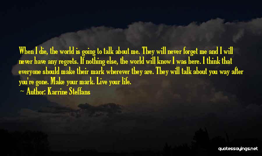 Karrine Steffans Quotes: When I Die, The World Is Going To Talk About Me. They Will Never Forget Me And I Will Never