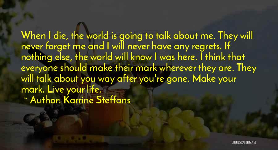 Karrine Steffans Quotes: When I Die, The World Is Going To Talk About Me. They Will Never Forget Me And I Will Never