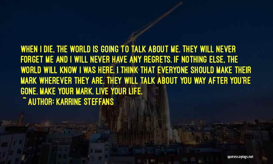 Karrine Steffans Quotes: When I Die, The World Is Going To Talk About Me. They Will Never Forget Me And I Will Never