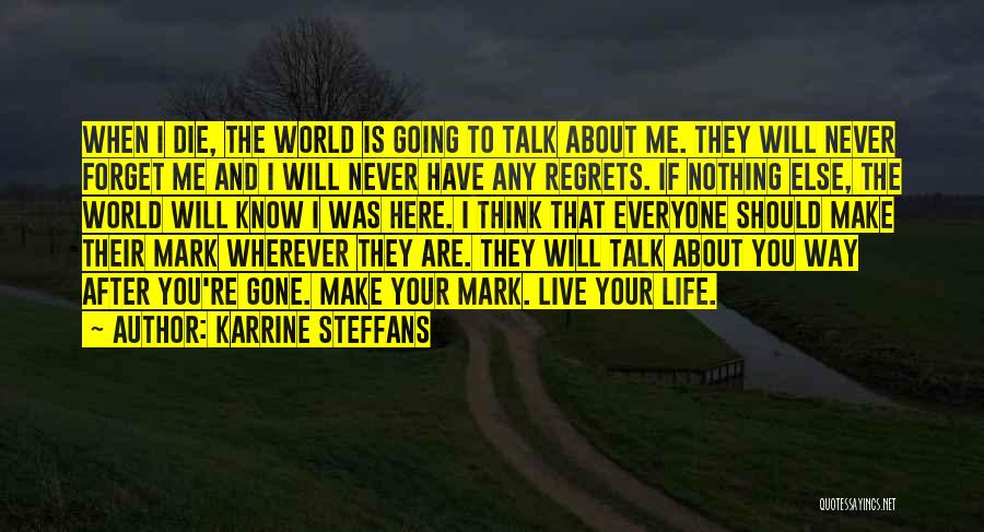 Karrine Steffans Quotes: When I Die, The World Is Going To Talk About Me. They Will Never Forget Me And I Will Never