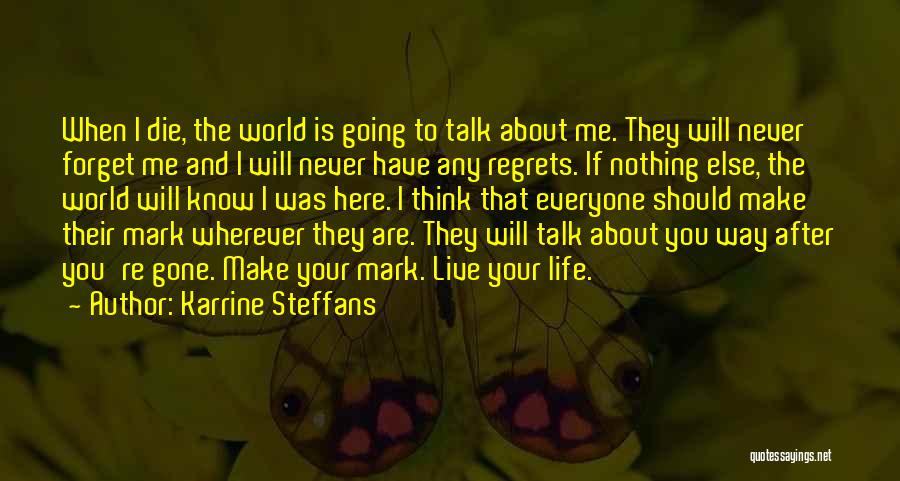 Karrine Steffans Quotes: When I Die, The World Is Going To Talk About Me. They Will Never Forget Me And I Will Never