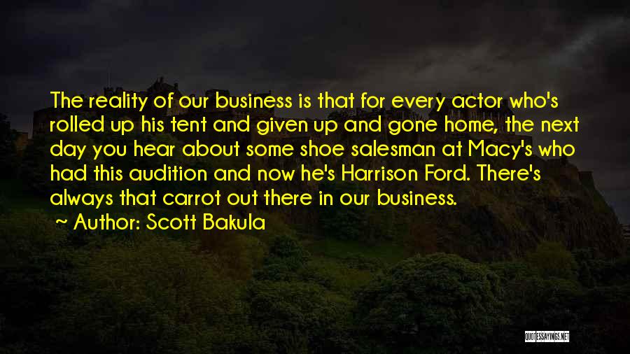 Scott Bakula Quotes: The Reality Of Our Business Is That For Every Actor Who's Rolled Up His Tent And Given Up And Gone