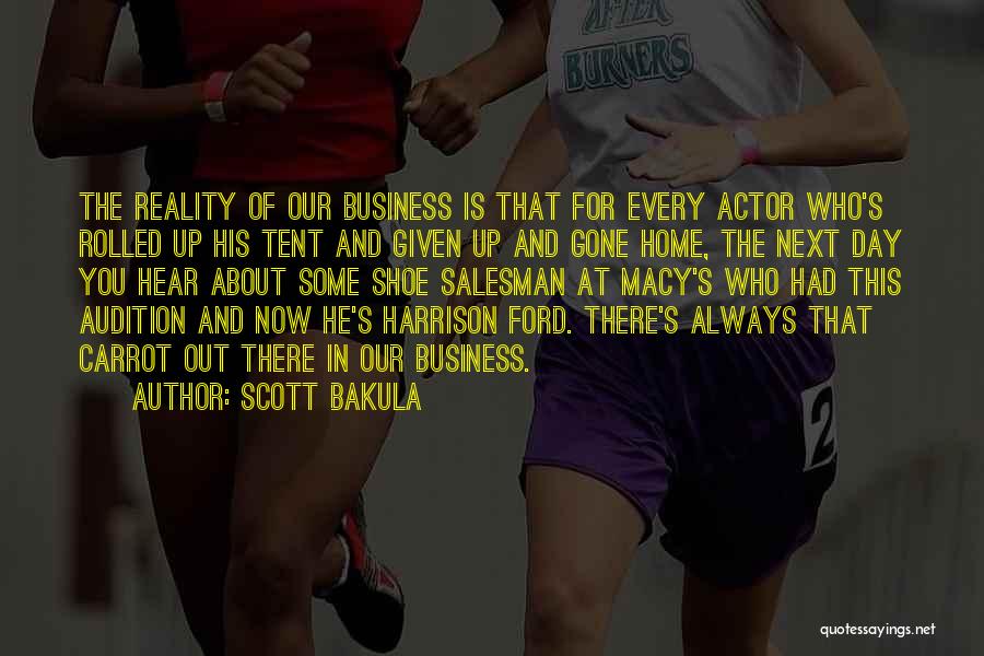 Scott Bakula Quotes: The Reality Of Our Business Is That For Every Actor Who's Rolled Up His Tent And Given Up And Gone