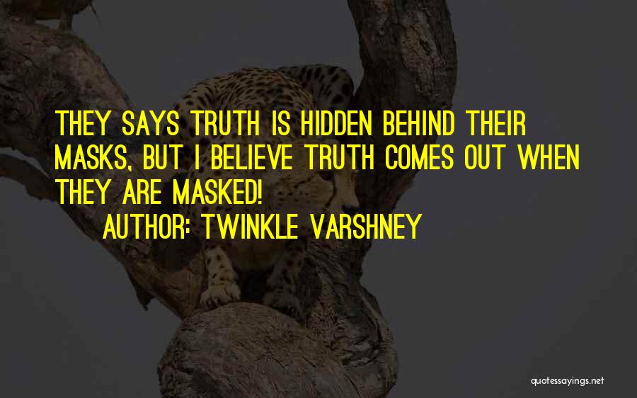 Twinkle Varshney Quotes: They Says Truth Is Hidden Behind Their Masks, But I Believe Truth Comes Out When They Are Masked!