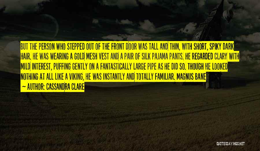 Cassandra Clare Quotes: But The Person Who Stepped Out Of The Front Door Was Tall And Thin, With Short, Spiky Dark Hair. He