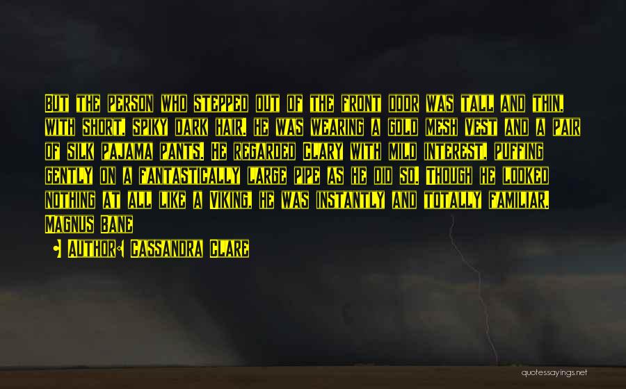 Cassandra Clare Quotes: But The Person Who Stepped Out Of The Front Door Was Tall And Thin, With Short, Spiky Dark Hair. He