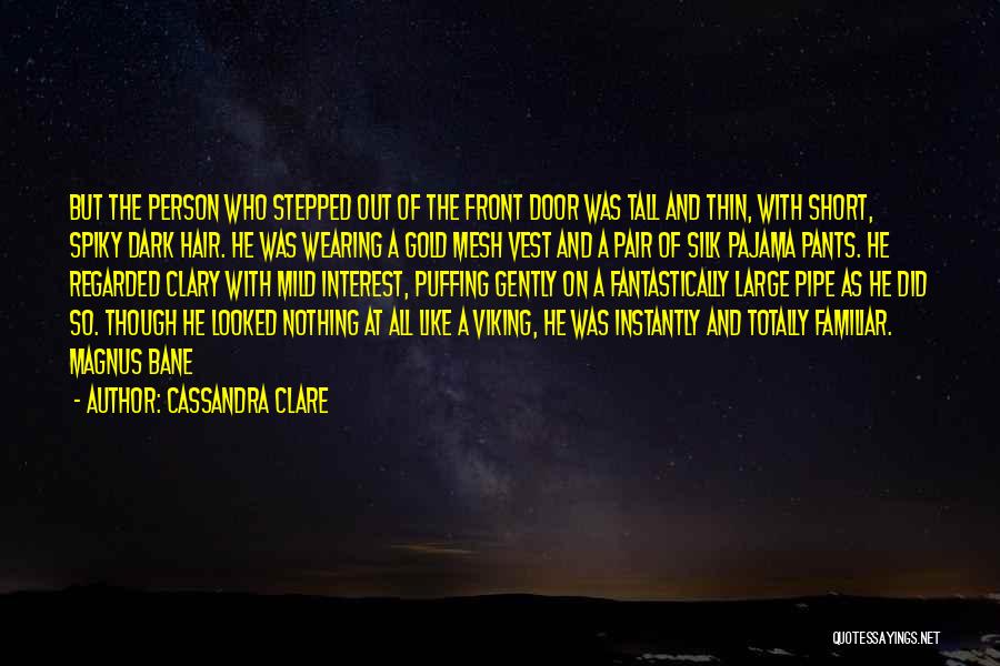 Cassandra Clare Quotes: But The Person Who Stepped Out Of The Front Door Was Tall And Thin, With Short, Spiky Dark Hair. He