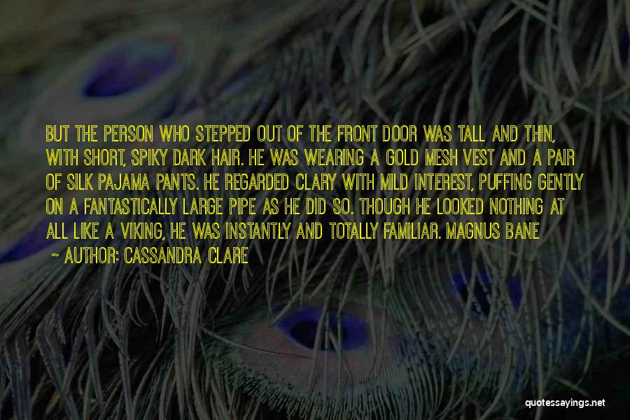 Cassandra Clare Quotes: But The Person Who Stepped Out Of The Front Door Was Tall And Thin, With Short, Spiky Dark Hair. He