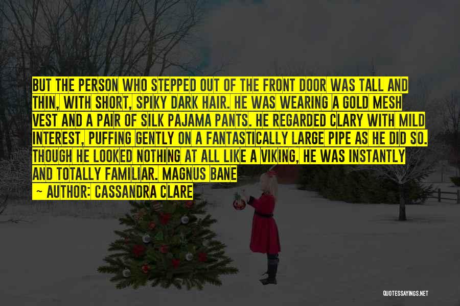 Cassandra Clare Quotes: But The Person Who Stepped Out Of The Front Door Was Tall And Thin, With Short, Spiky Dark Hair. He