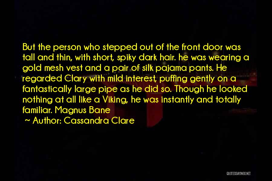 Cassandra Clare Quotes: But The Person Who Stepped Out Of The Front Door Was Tall And Thin, With Short, Spiky Dark Hair. He