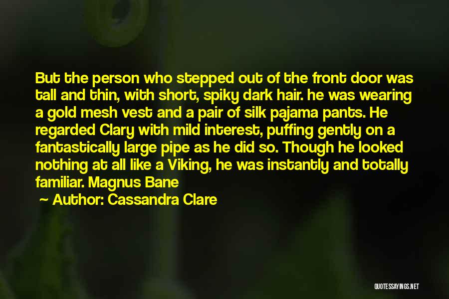 Cassandra Clare Quotes: But The Person Who Stepped Out Of The Front Door Was Tall And Thin, With Short, Spiky Dark Hair. He