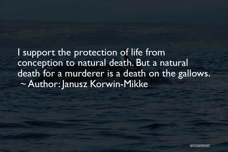 Janusz Korwin-Mikke Quotes: I Support The Protection Of Life From Conception To Natural Death. But A Natural Death For A Murderer Is A