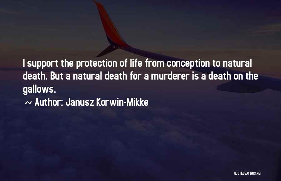 Janusz Korwin-Mikke Quotes: I Support The Protection Of Life From Conception To Natural Death. But A Natural Death For A Murderer Is A