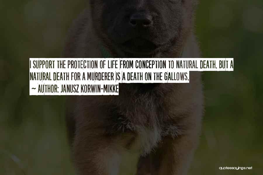 Janusz Korwin-Mikke Quotes: I Support The Protection Of Life From Conception To Natural Death. But A Natural Death For A Murderer Is A