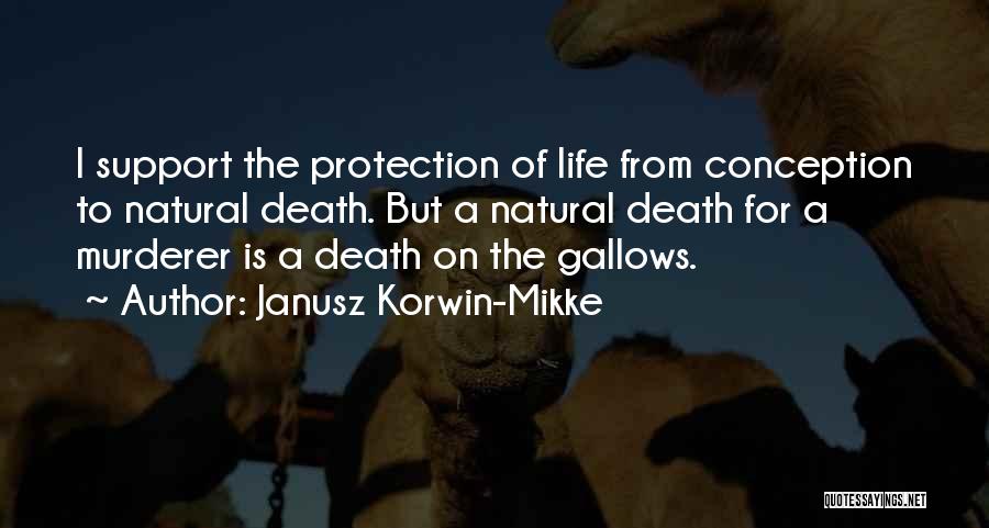 Janusz Korwin-Mikke Quotes: I Support The Protection Of Life From Conception To Natural Death. But A Natural Death For A Murderer Is A