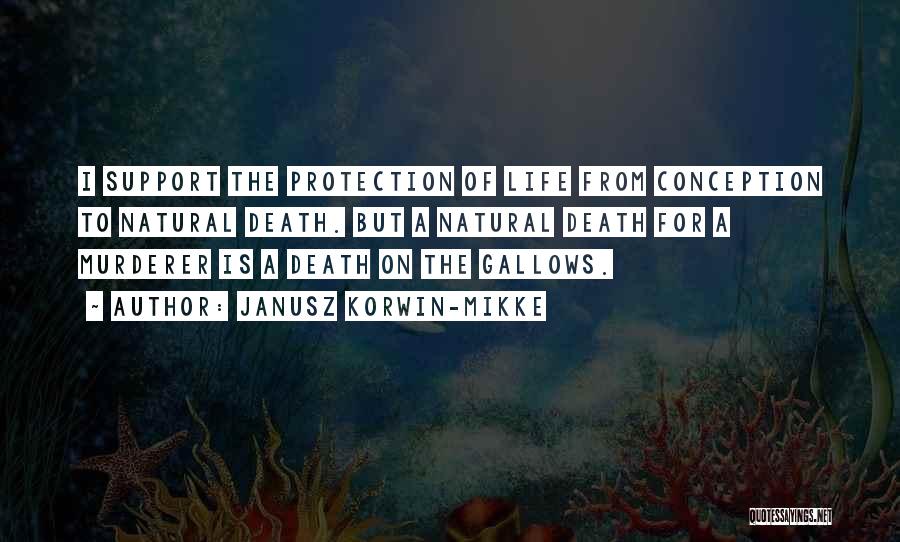 Janusz Korwin-Mikke Quotes: I Support The Protection Of Life From Conception To Natural Death. But A Natural Death For A Murderer Is A