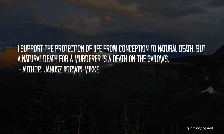 Janusz Korwin-Mikke Quotes: I Support The Protection Of Life From Conception To Natural Death. But A Natural Death For A Murderer Is A