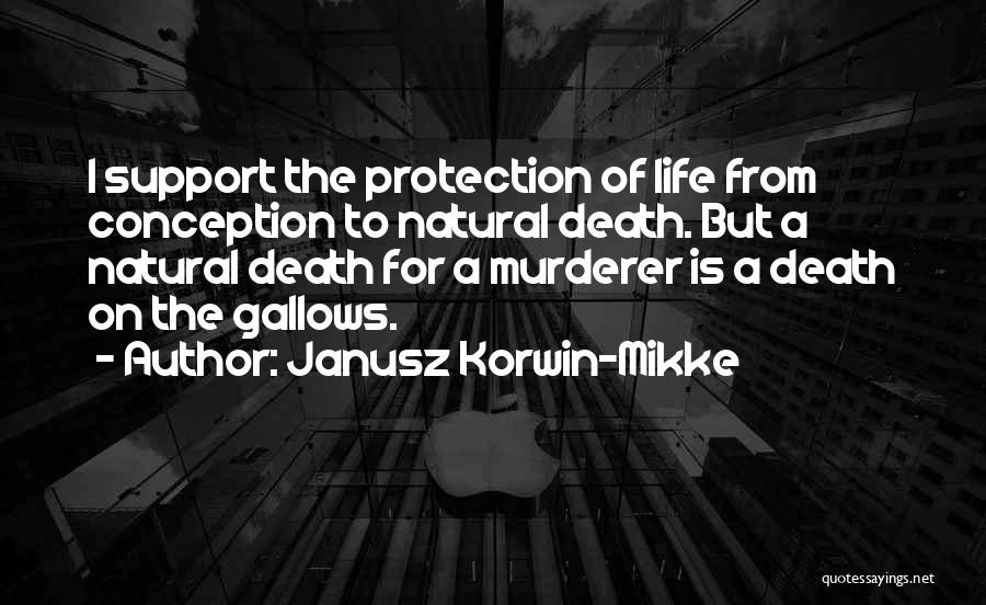 Janusz Korwin-Mikke Quotes: I Support The Protection Of Life From Conception To Natural Death. But A Natural Death For A Murderer Is A