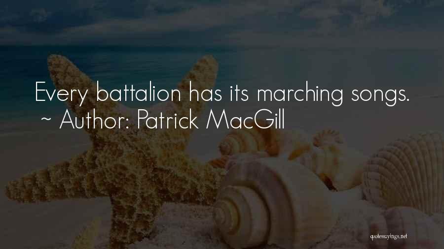 Patrick MacGill Quotes: Every Battalion Has Its Marching Songs.