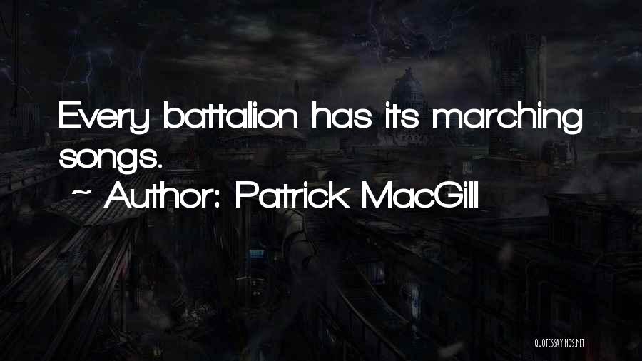 Patrick MacGill Quotes: Every Battalion Has Its Marching Songs.