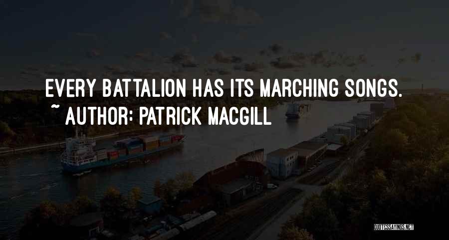 Patrick MacGill Quotes: Every Battalion Has Its Marching Songs.