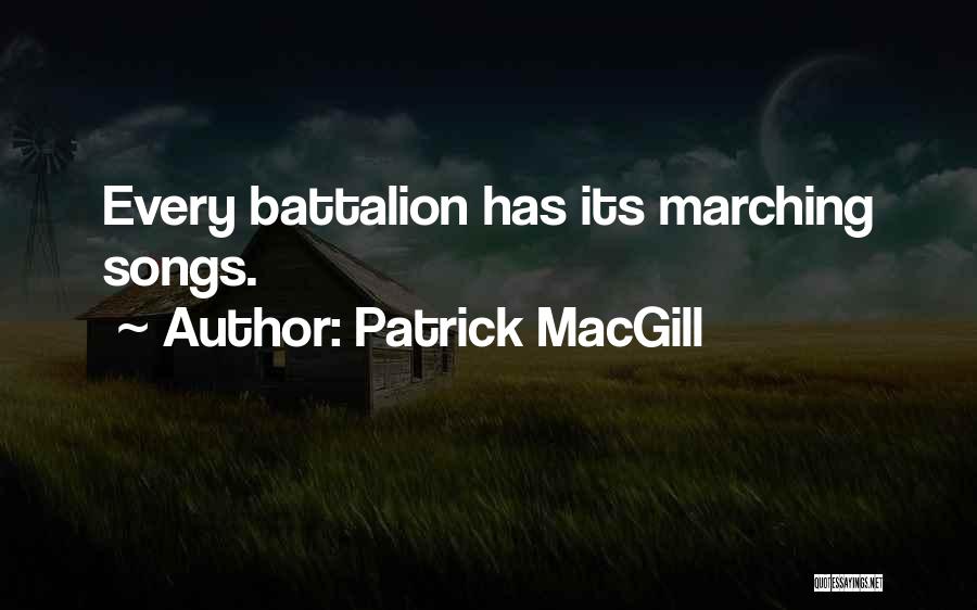 Patrick MacGill Quotes: Every Battalion Has Its Marching Songs.