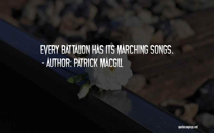 Patrick MacGill Quotes: Every Battalion Has Its Marching Songs.