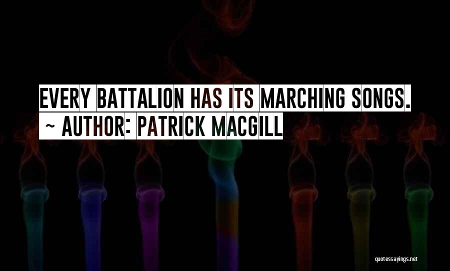 Patrick MacGill Quotes: Every Battalion Has Its Marching Songs.