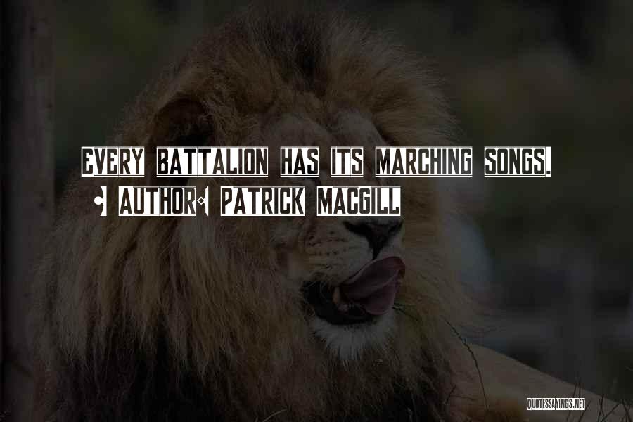 Patrick MacGill Quotes: Every Battalion Has Its Marching Songs.