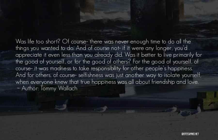 Tommy Wallach Quotes: Was Life Too Short? Of Course- There Was Never Enough Time To Do All The Things You Wanted To Do.