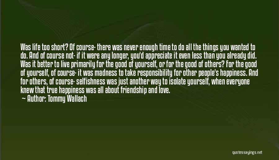 Tommy Wallach Quotes: Was Life Too Short? Of Course- There Was Never Enough Time To Do All The Things You Wanted To Do.