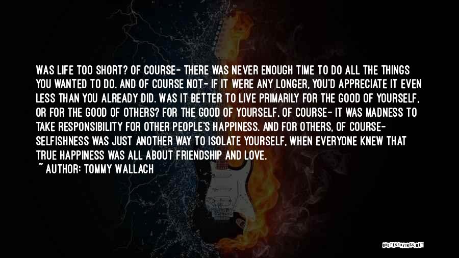 Tommy Wallach Quotes: Was Life Too Short? Of Course- There Was Never Enough Time To Do All The Things You Wanted To Do.