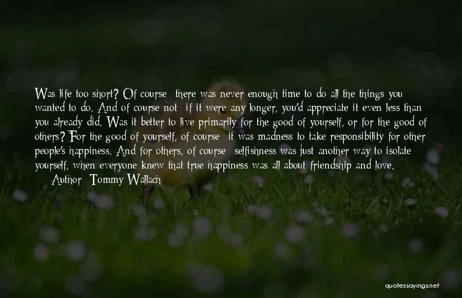 Tommy Wallach Quotes: Was Life Too Short? Of Course- There Was Never Enough Time To Do All The Things You Wanted To Do.