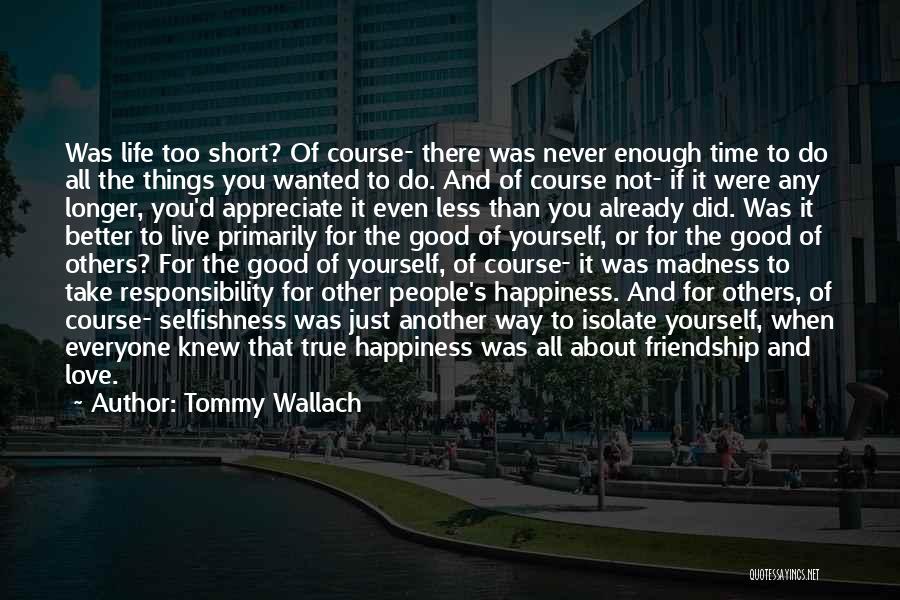 Tommy Wallach Quotes: Was Life Too Short? Of Course- There Was Never Enough Time To Do All The Things You Wanted To Do.