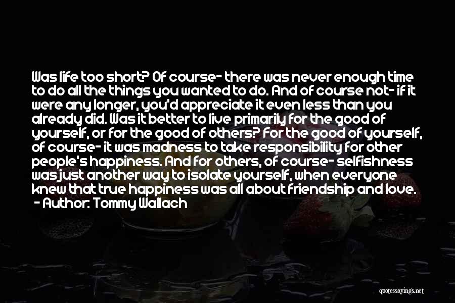 Tommy Wallach Quotes: Was Life Too Short? Of Course- There Was Never Enough Time To Do All The Things You Wanted To Do.