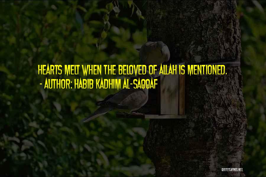 Habib Kadhim Al-Saqqaf Quotes: Hearts Melt When The Beloved Of Allah Is Mentioned.