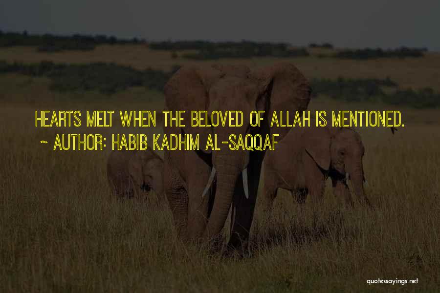 Habib Kadhim Al-Saqqaf Quotes: Hearts Melt When The Beloved Of Allah Is Mentioned.