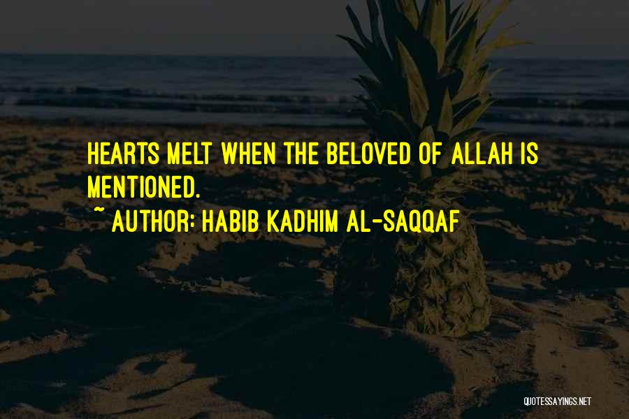 Habib Kadhim Al-Saqqaf Quotes: Hearts Melt When The Beloved Of Allah Is Mentioned.