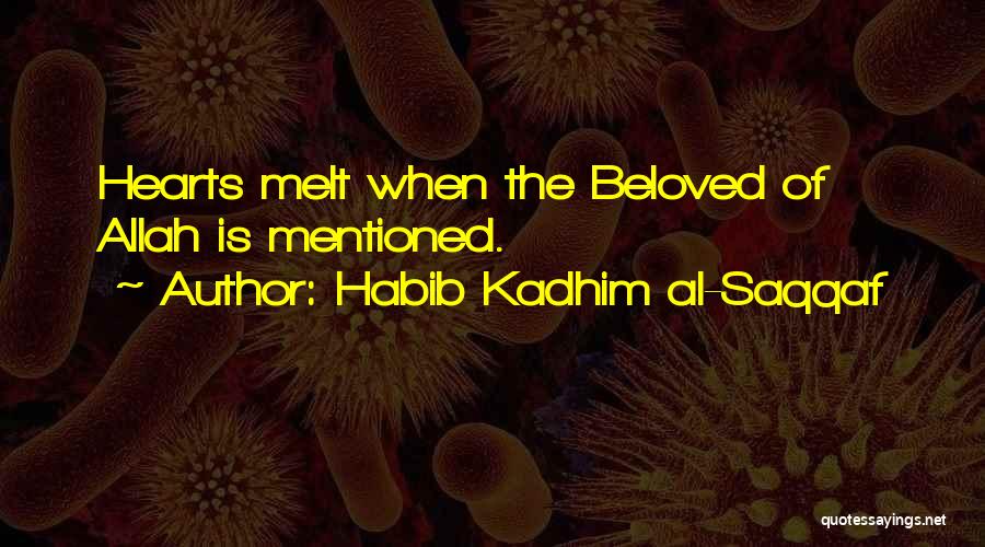 Habib Kadhim Al-Saqqaf Quotes: Hearts Melt When The Beloved Of Allah Is Mentioned.