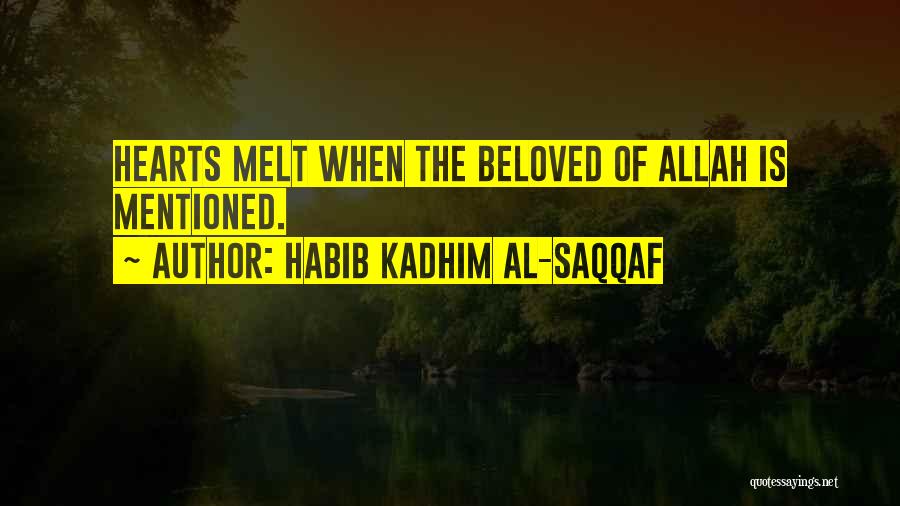 Habib Kadhim Al-Saqqaf Quotes: Hearts Melt When The Beloved Of Allah Is Mentioned.