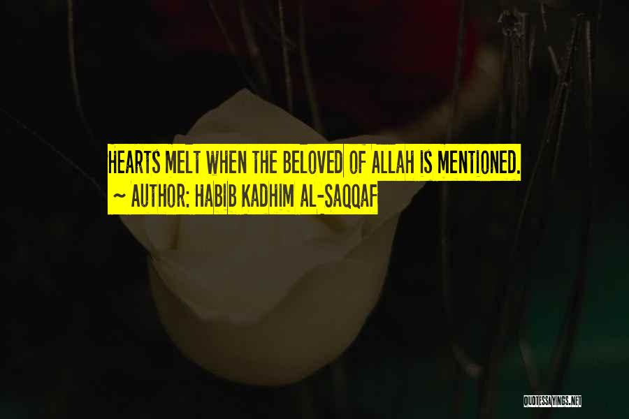 Habib Kadhim Al-Saqqaf Quotes: Hearts Melt When The Beloved Of Allah Is Mentioned.