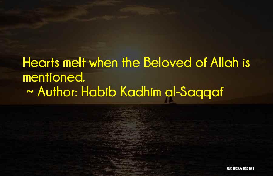 Habib Kadhim Al-Saqqaf Quotes: Hearts Melt When The Beloved Of Allah Is Mentioned.