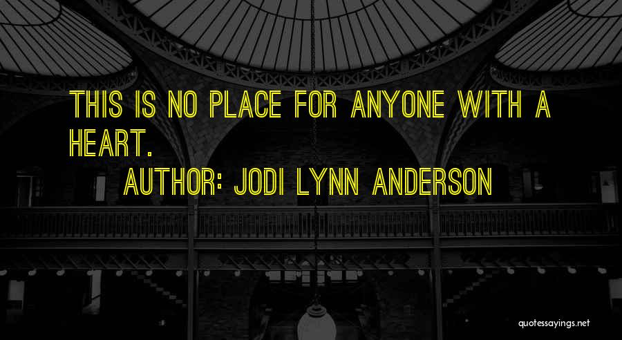 Jodi Lynn Anderson Quotes: This Is No Place For Anyone With A Heart.