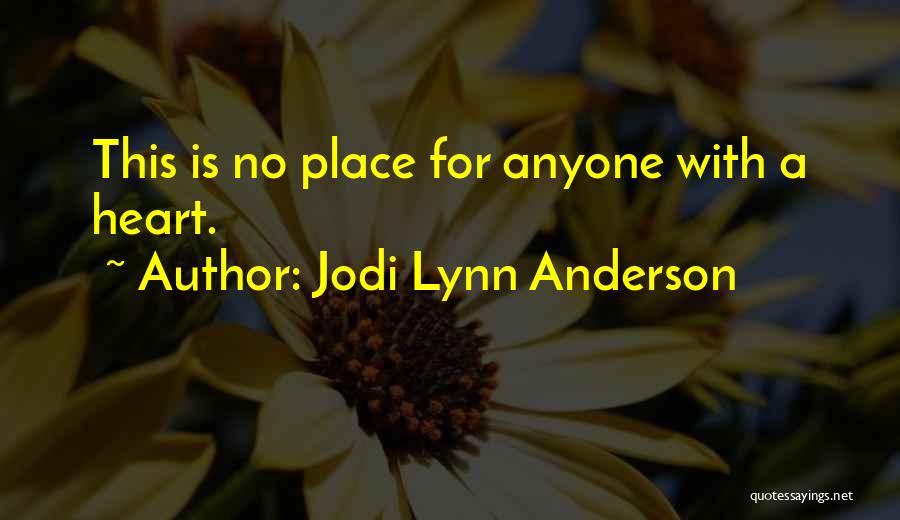 Jodi Lynn Anderson Quotes: This Is No Place For Anyone With A Heart.