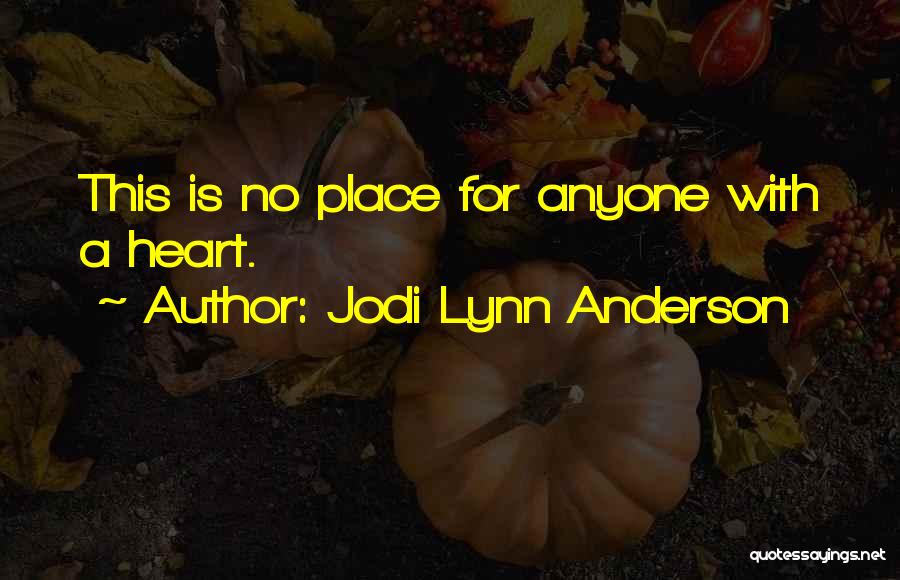 Jodi Lynn Anderson Quotes: This Is No Place For Anyone With A Heart.