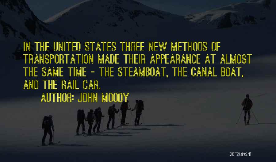 John Moody Quotes: In The United States Three New Methods Of Transportation Made Their Appearance At Almost The Same Time - The Steamboat,