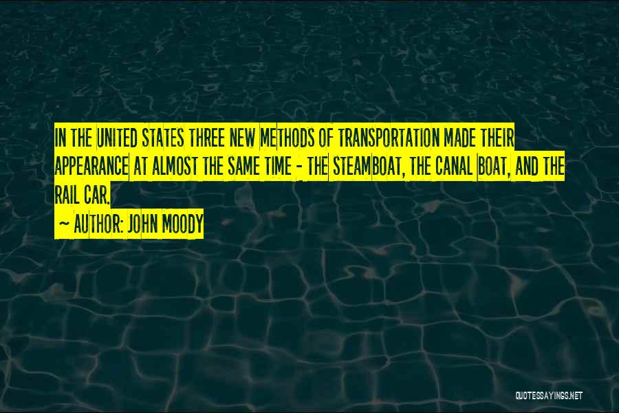 John Moody Quotes: In The United States Three New Methods Of Transportation Made Their Appearance At Almost The Same Time - The Steamboat,